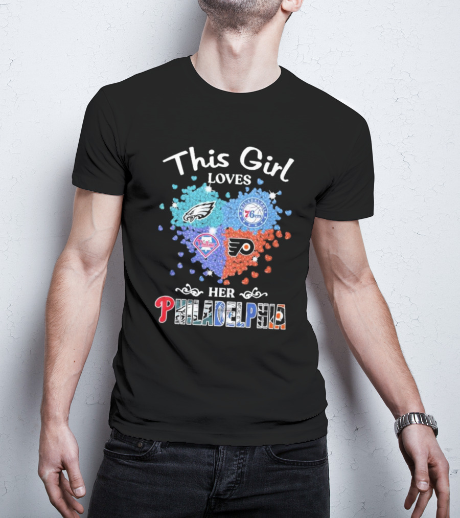 This Girl Loves Her Philadelphia Eagles Phillies 76ers Flyers Heart T-Shirt