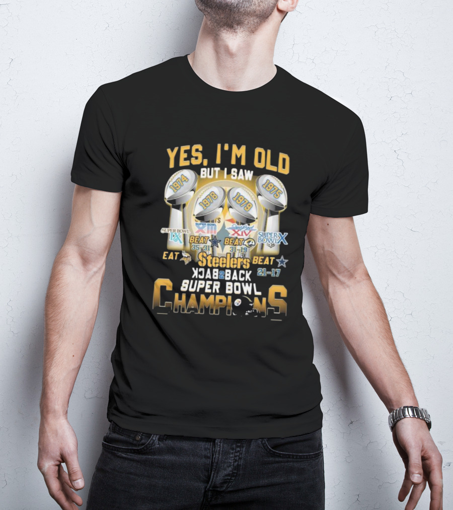 Yes I’m Old But I Saw Steelers Super Bowl IX X XIII XIV Back To Back Champions T-Shirt