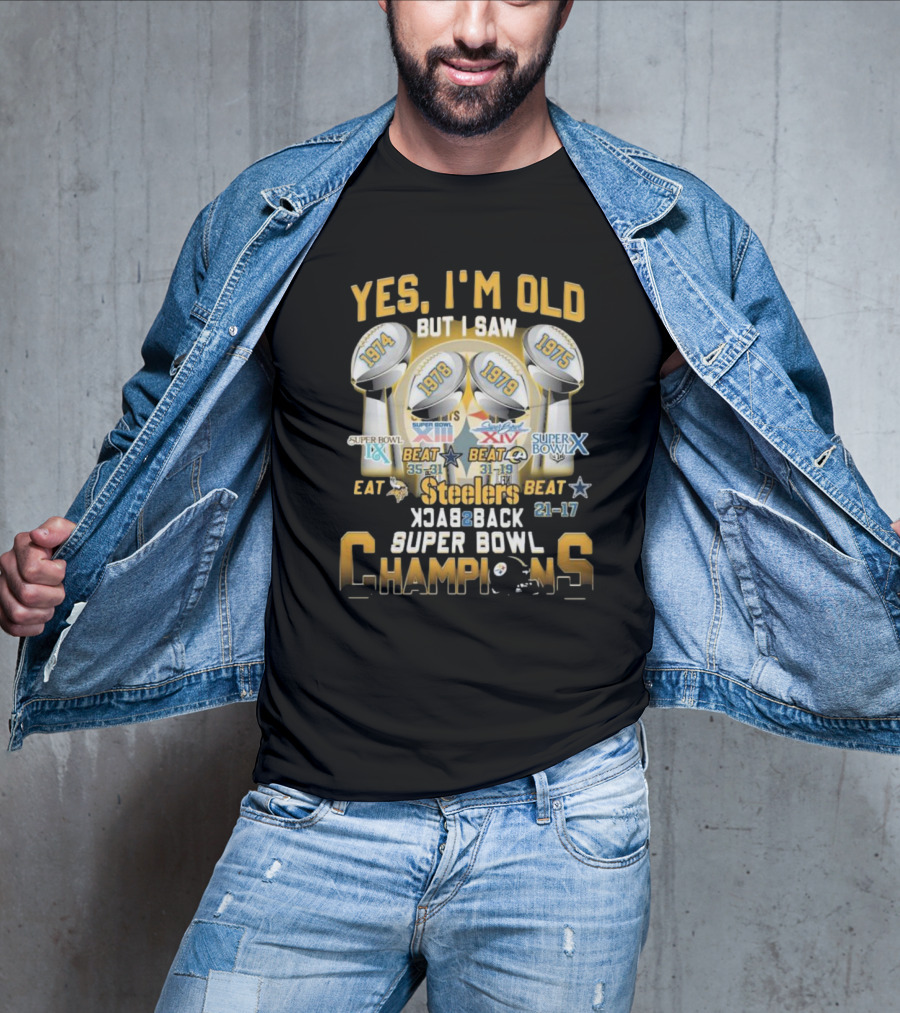 Yes I’m Old But I Saw Steelers Super Bowl IX X XIII XIV Back To Back Champions T-Shirt