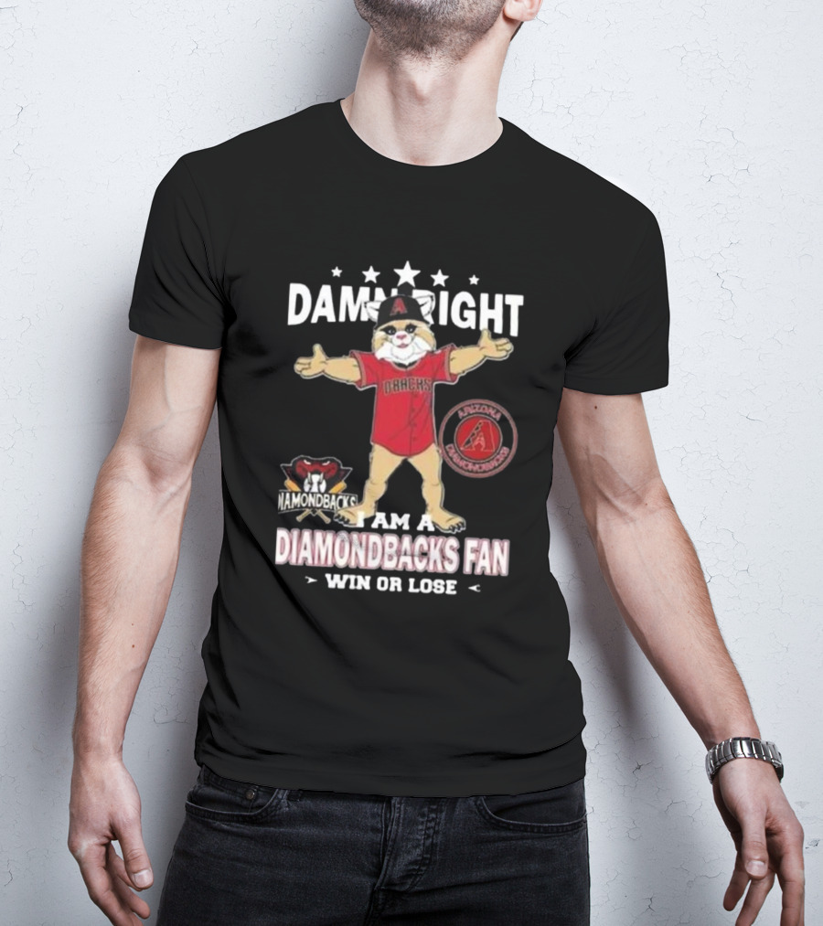 Damn Right I Am A Diamondbacks Fan Win Or Lose Arizona Diamondbacks T-Shirt