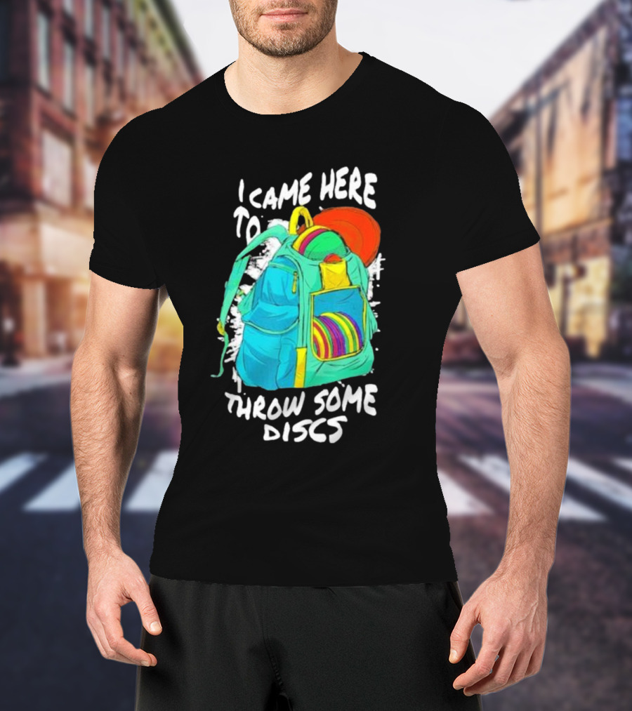 I Came Here To Throw Some Discs Colorful Backpack And Discs T-Shirt