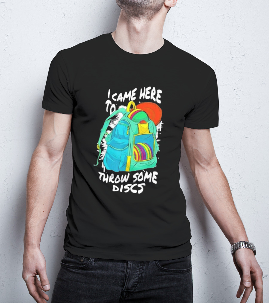 I Came Here To Throw Some Discs Colorful Backpack And Discs T-Shirt