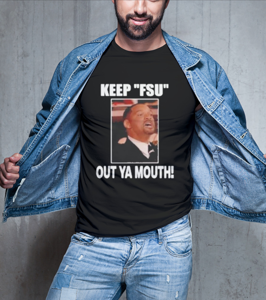 KEEP FSU OUT YA MOUTH T-Shirt