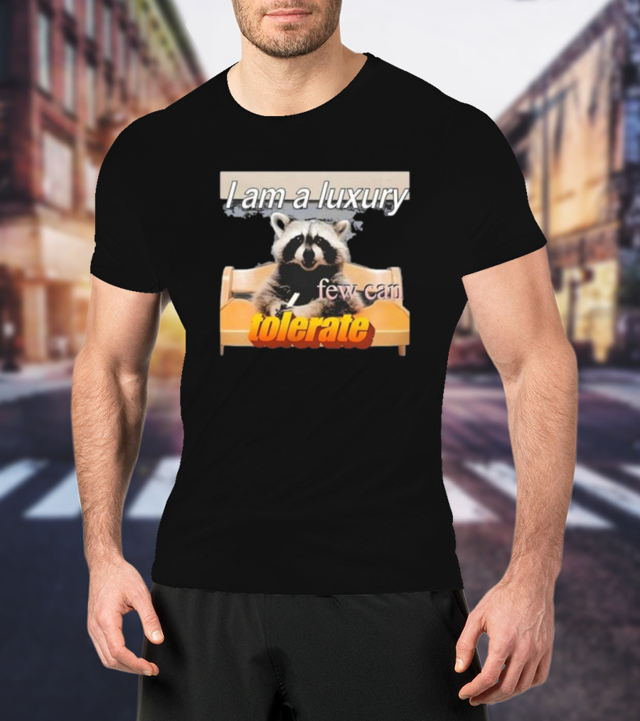 I Am A Luxury Few Can Tolerate Raccoon Meme T-Shirt