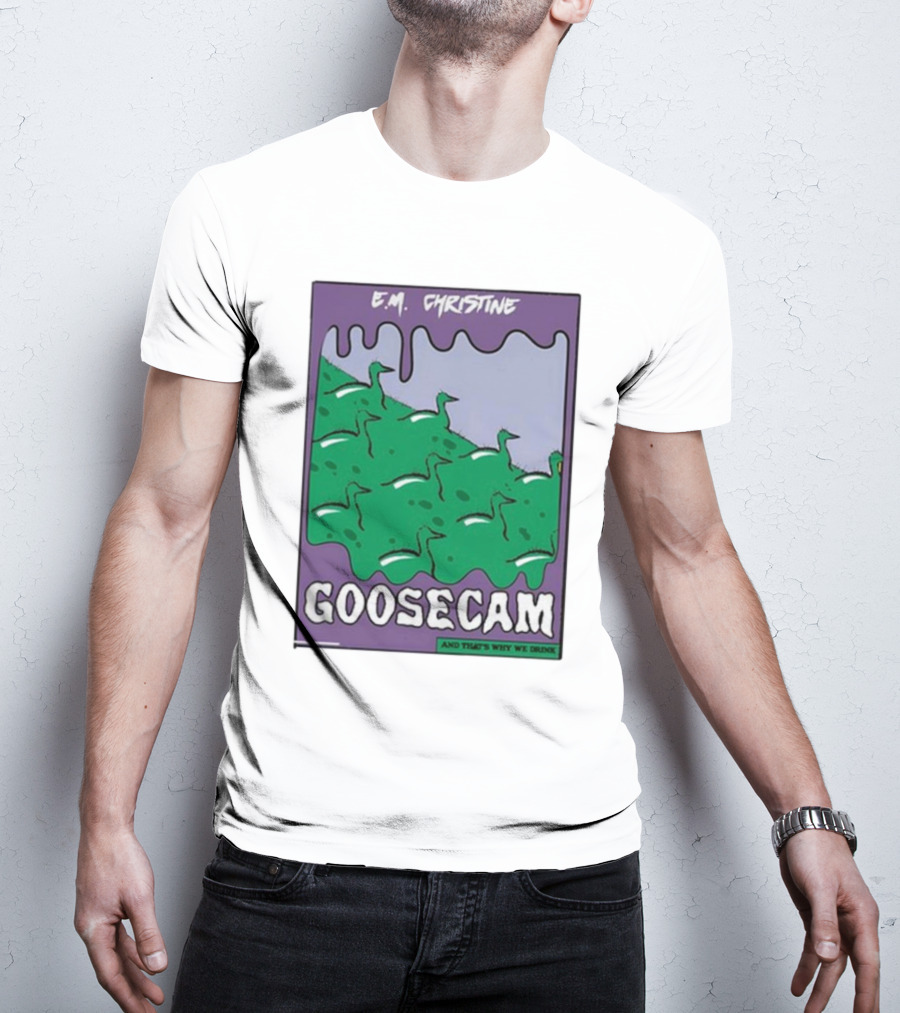 E.M. Christine And That's Why We Drink Goosecam Green Geese T-Shirt