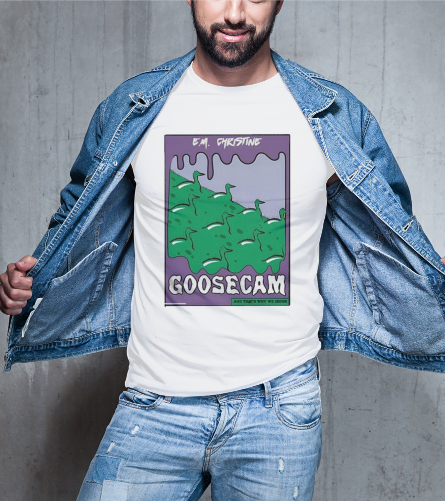 E.M. Christine And That's Why We Drink Goosecam Green Geese T-Shirt