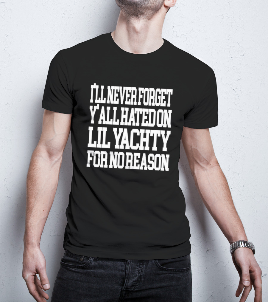Raptv I’ll Never Forget Y’all Hated On Lil Yachty For No Reason T-Shirt