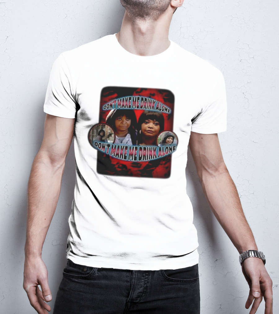 Don't Make Me Drink Alone Sadstreet Iconic Characters T-Shirt
