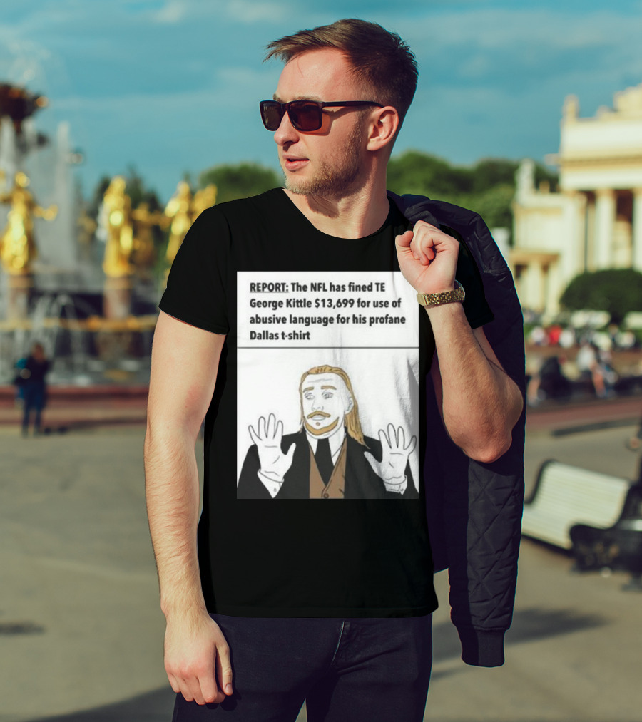 REPORT NFL Fines George Kittle $13,699 Profane Dallas T-Shirt