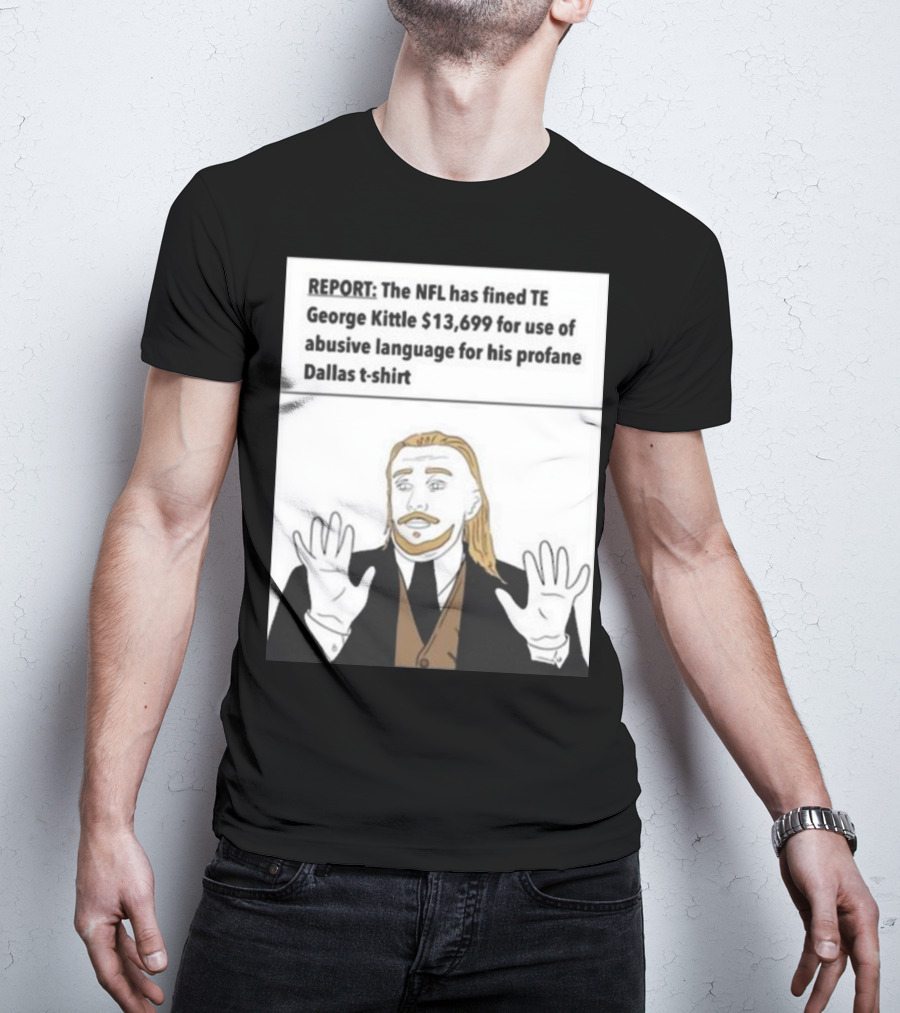 REPORT NFL Fines George Kittle $13,699 Profane Dallas T-Shirt