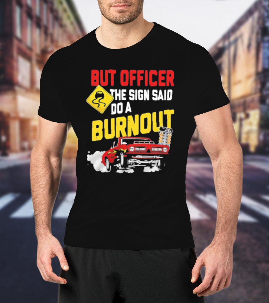 But Officer The Sign Said Do A Burnout Red Drag Car Racing T-Shirt