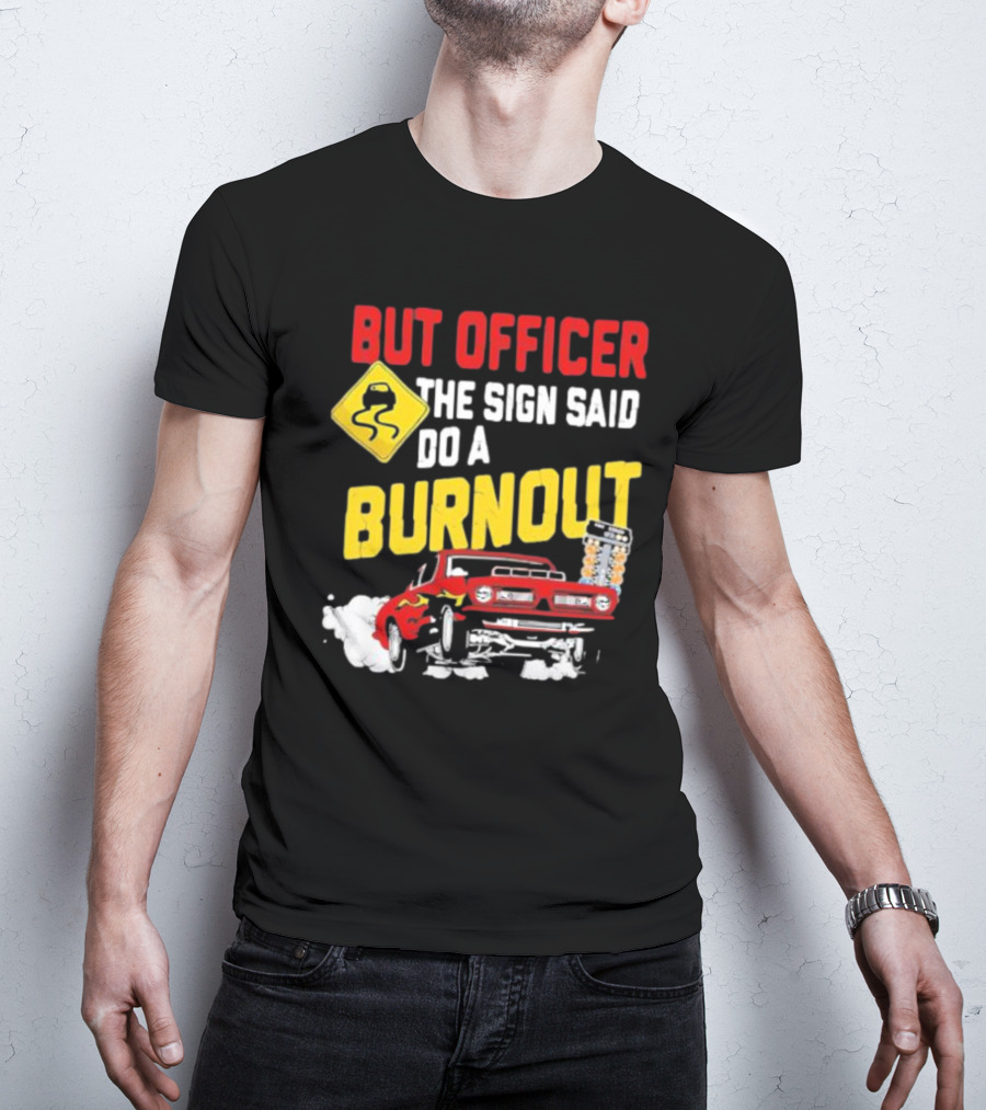 But Officer The Sign Said Do A Burnout Red Drag Car Racing T-Shirt