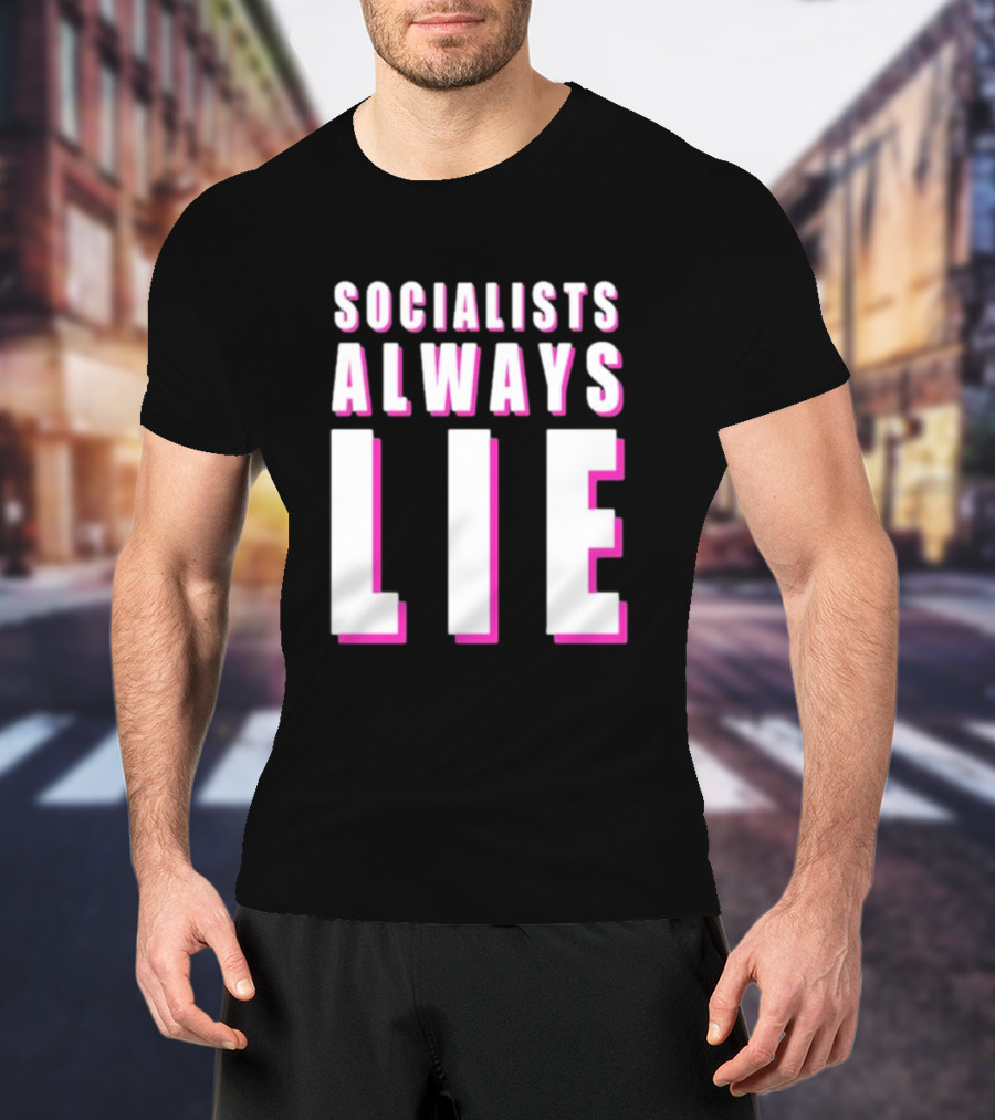 Karlyn Borysenko Socialists Always Lie Bold Text Contrasting Colors T-Shirt