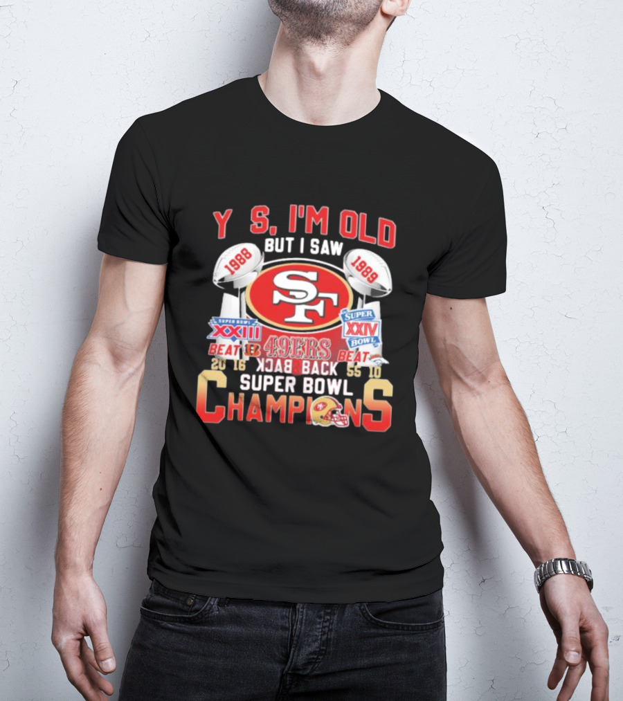 San Francisco 49ers Yes I'm Old But I Saw 1988 1989 Super Bowl XXIII XXIV Back To Back Champions T-Shirt