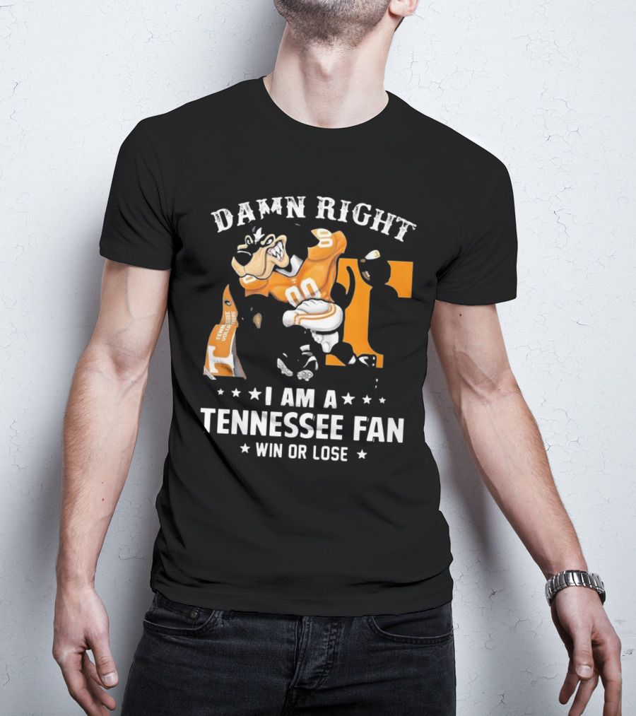Damn Right I Am A Tennessee Fan Win Or Lose T-Shirt