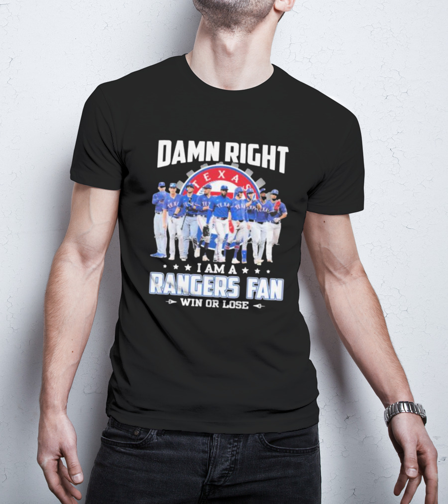 Damn Right I Am A Texas Rangers Fan Win Or Lose T-Shirt