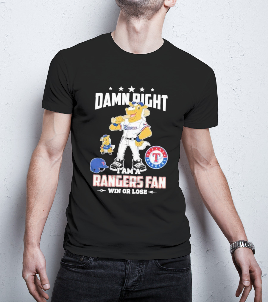 Damn Right I Am A Texas Rangers Fan Win Or Lose Rangers Mascot Texas Rangers T-Shirt
