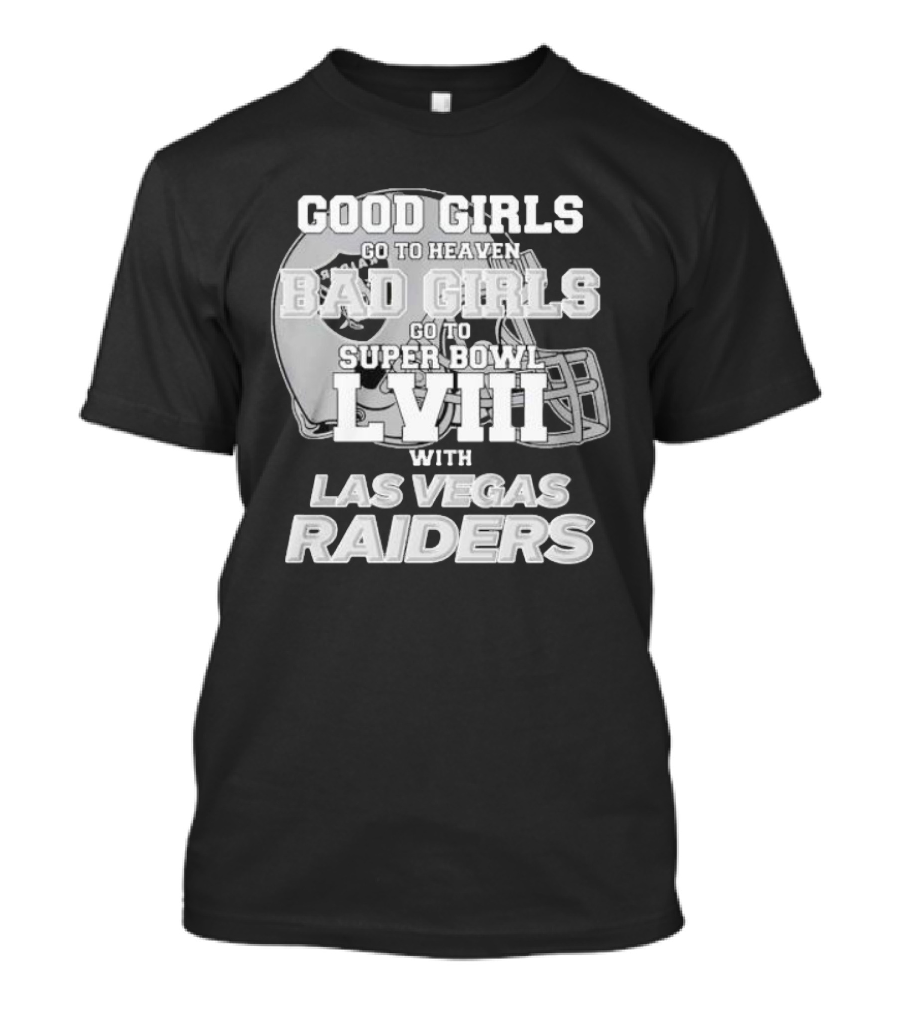 Good Girls Go To Heaven Bad Girls Go To Super Bowl Lviii With Las Vegas Raiders Helmet T-Shirt