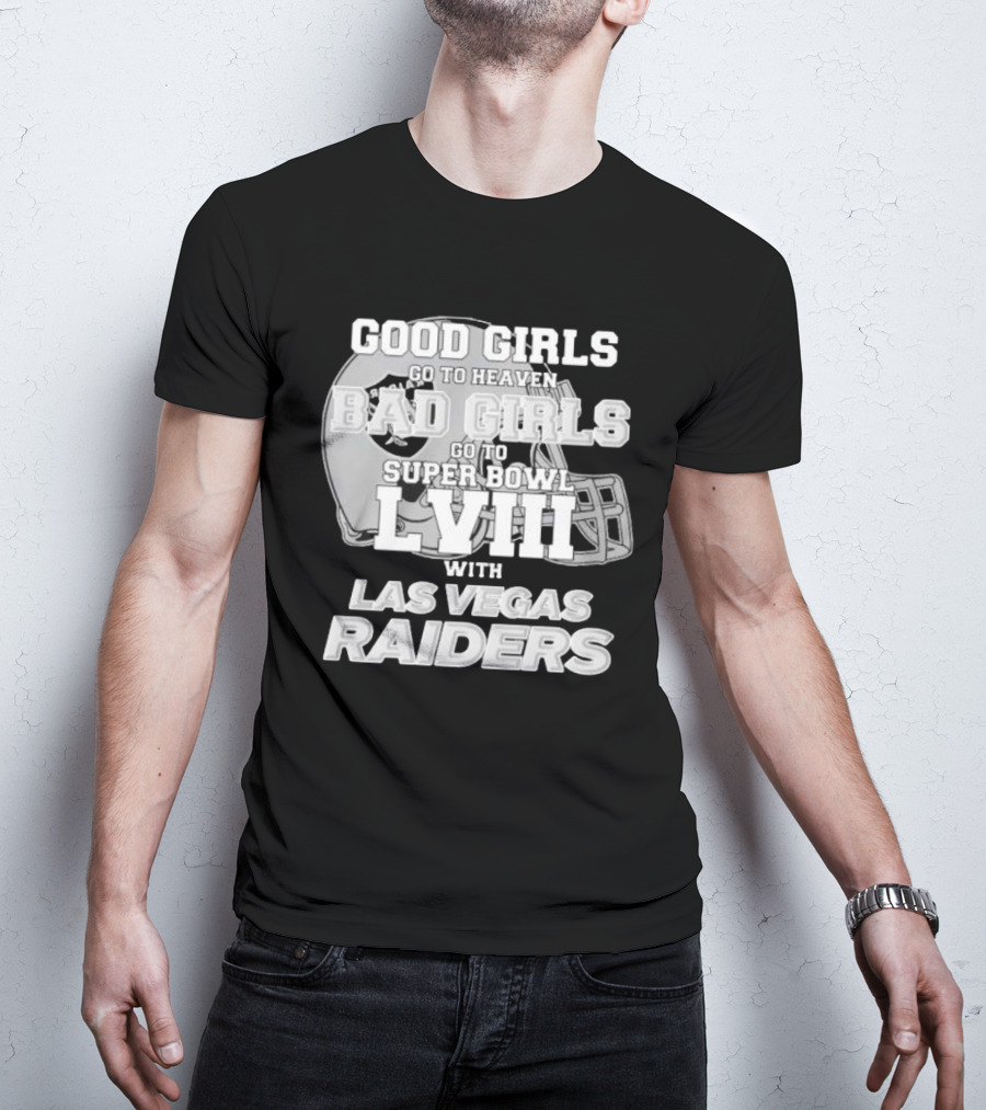 Good Girls Go To Heaven Bad Girls Go To Super Bowl Lviii With Las Vegas Raiders Helmet T-Shirt