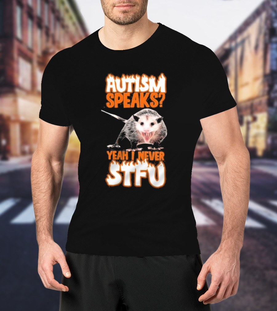 Autism Speaks Yeah I Never Stfu Possum Image T-Shirt