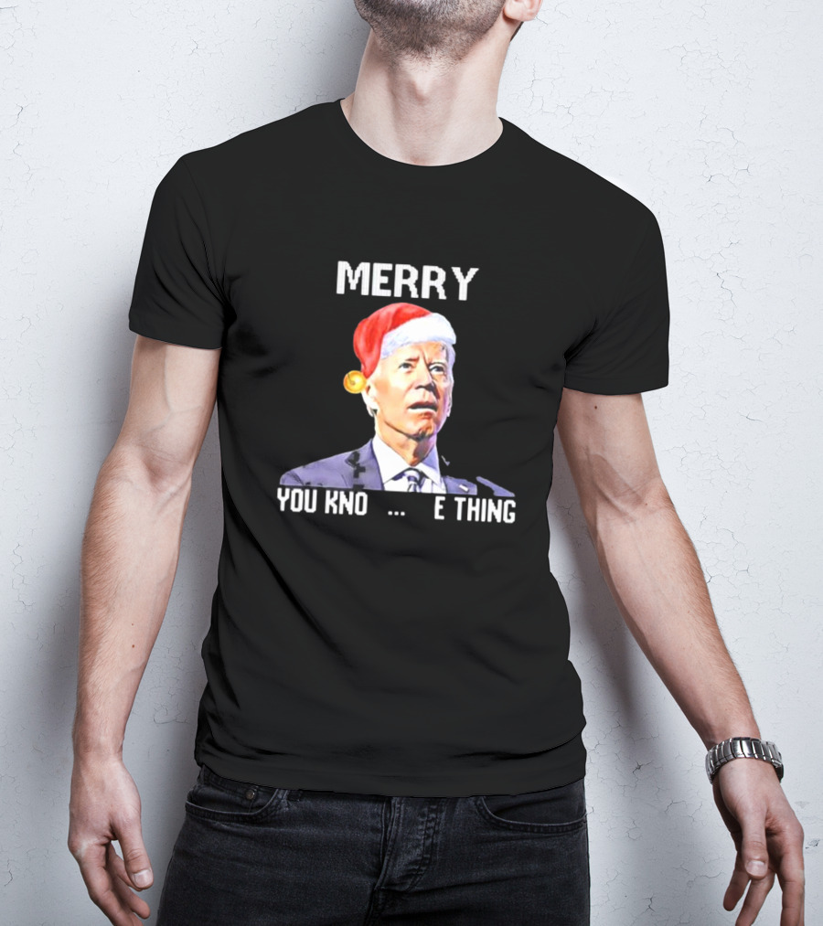 Joe Biden Merry You Know The Thing Santa Hat Christmas Humor T-Shirt