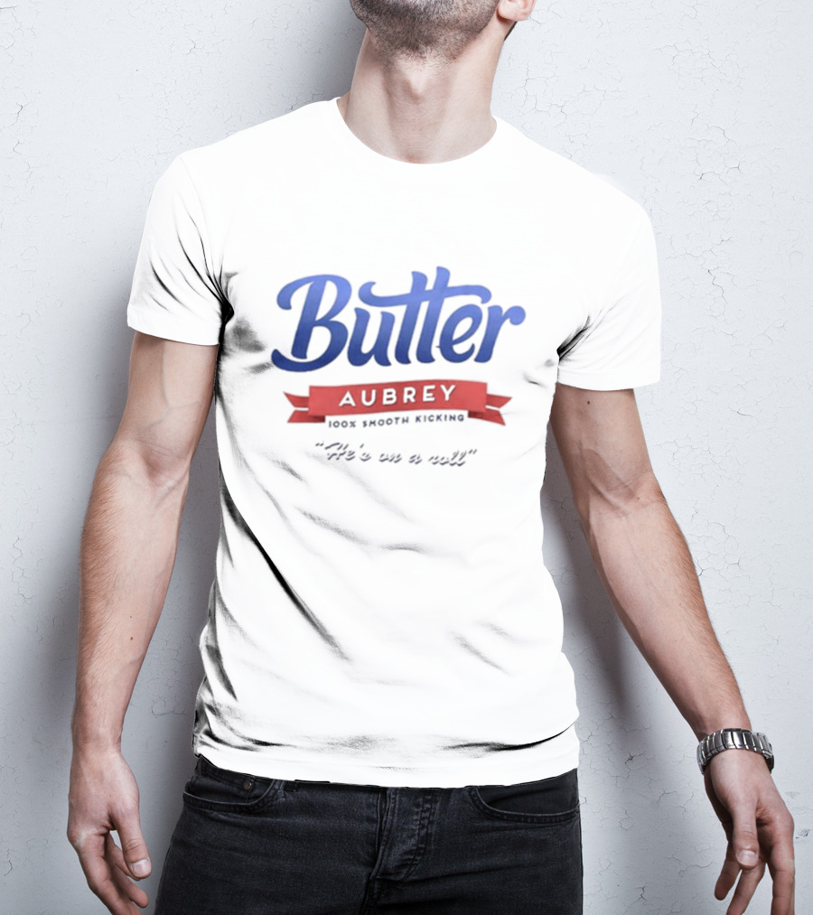 Butter Aubrey 100% Smooth Kicking He's On A Roll T-Shirt