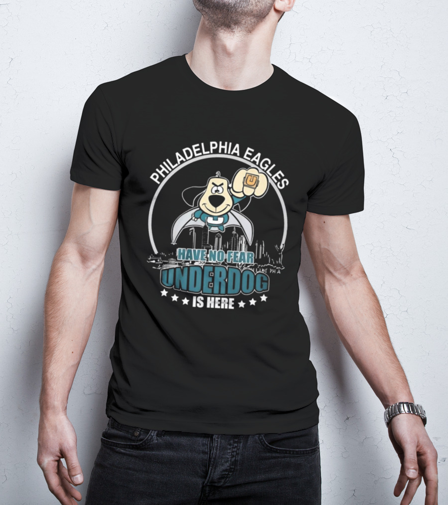 Philadelphia Eagles Have No Fear Underdog Is Here T-Shirt