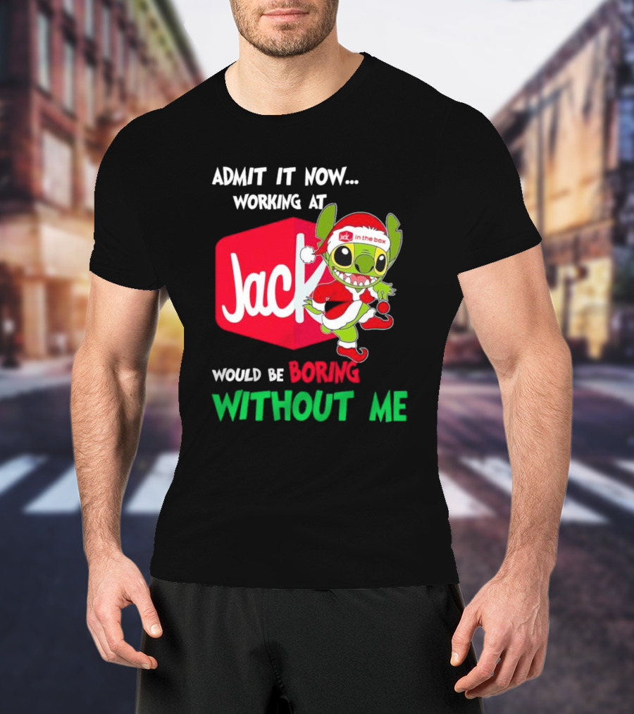 Santa Stitch Admit It Now Working At Jack In The Box Would Be Boring Without Me T-Shirt