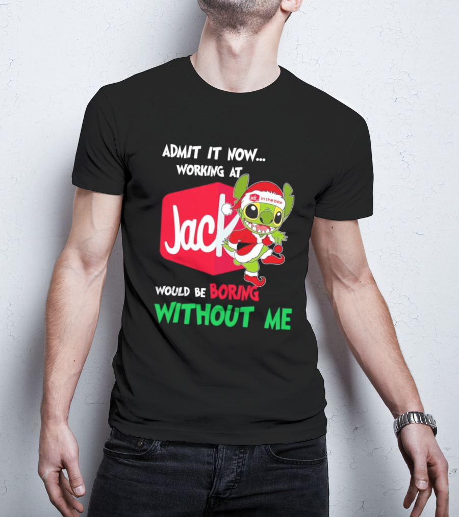 Santa Stitch Admit It Now Working At Jack In The Box Would Be Boring Without Me T-Shirt