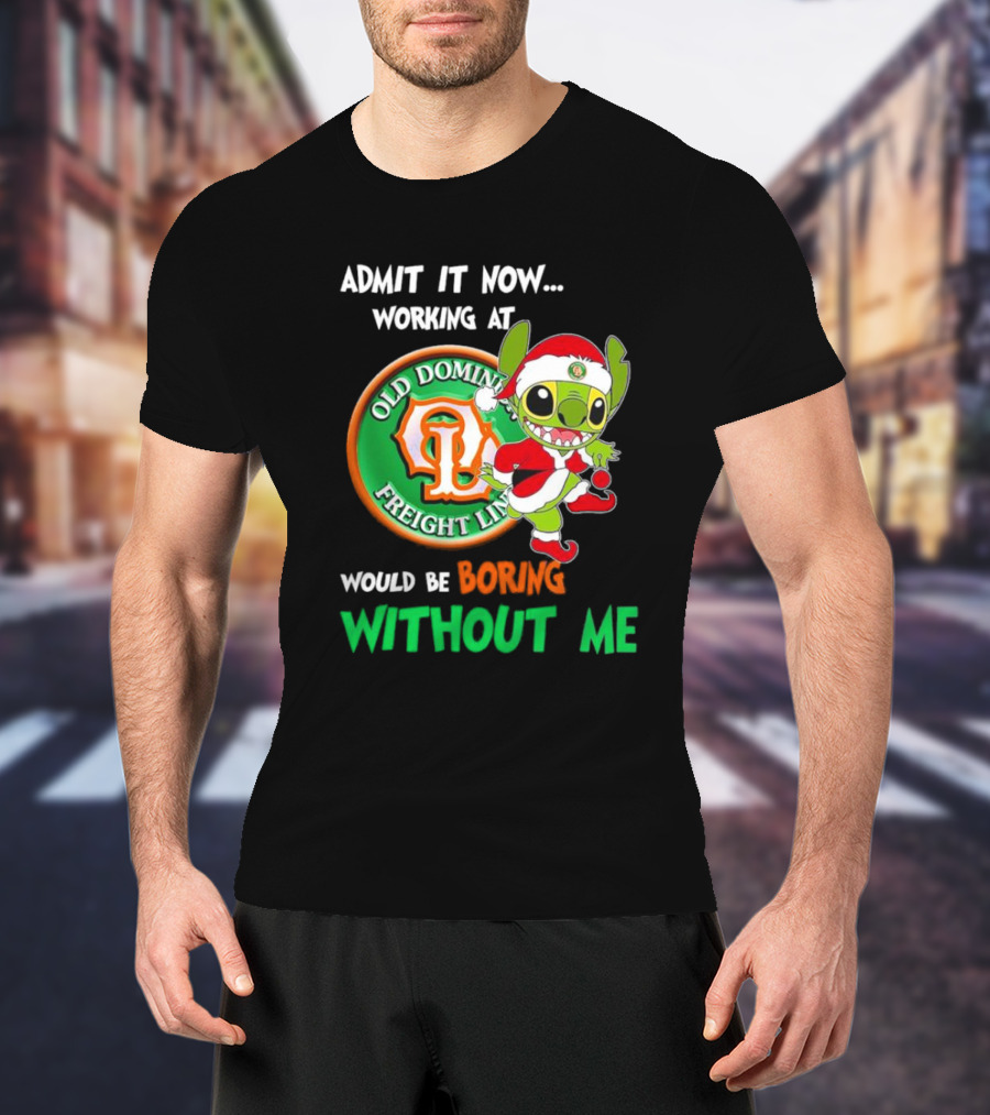 Santa Stitch Admit It Now Working At Old Dominion Freight Line Would Be Boring Without Me T-Shirt