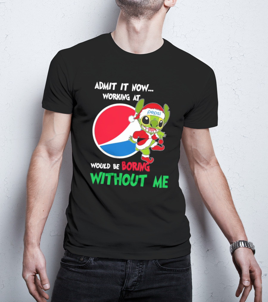 Admit It Now Working At Pepsi Would Be Boring Without Me Santa Stitch T-Shirt