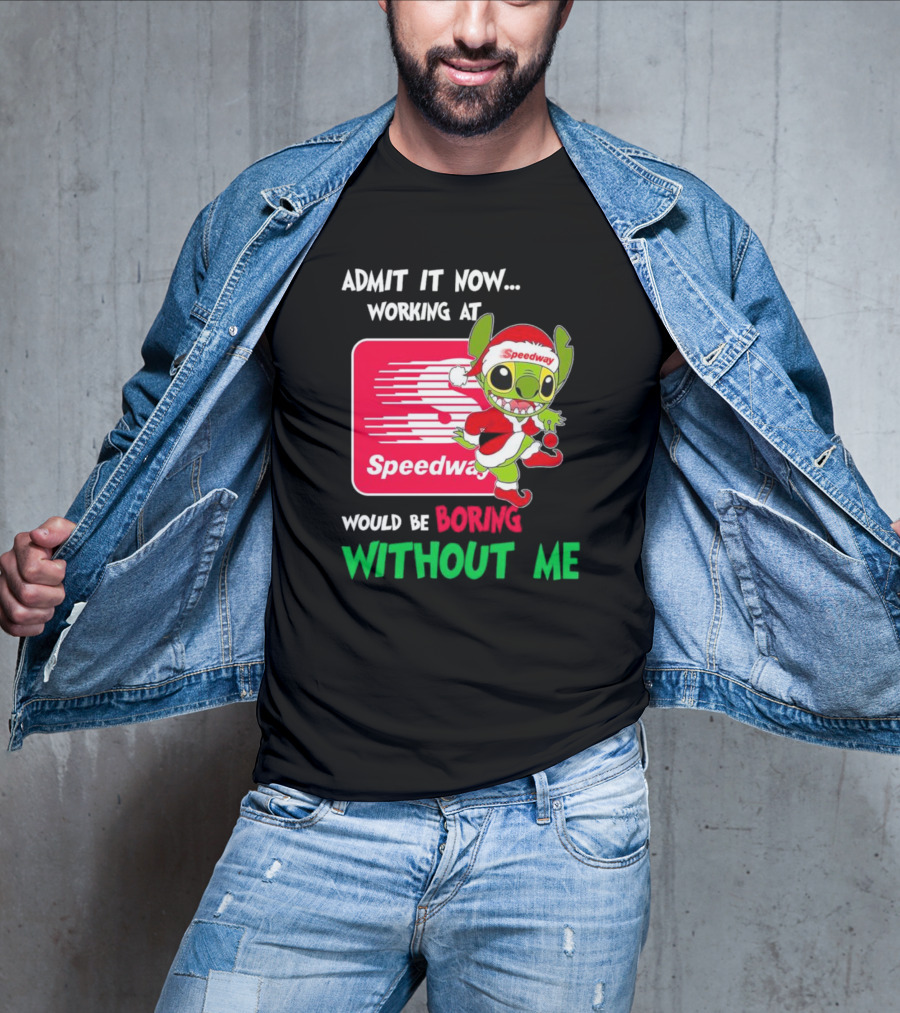Santa Stitch Admit It Now Working At Speedway Would Be Boring Without Me T-Shirt