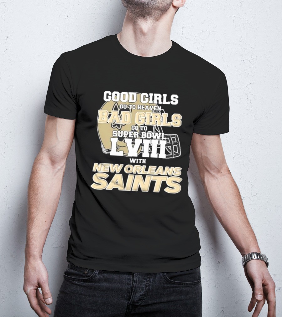 Good Girls Go To Heaven Bad Girls Go To Super Bowl LVIII With New Orleans Saints T-Shirt