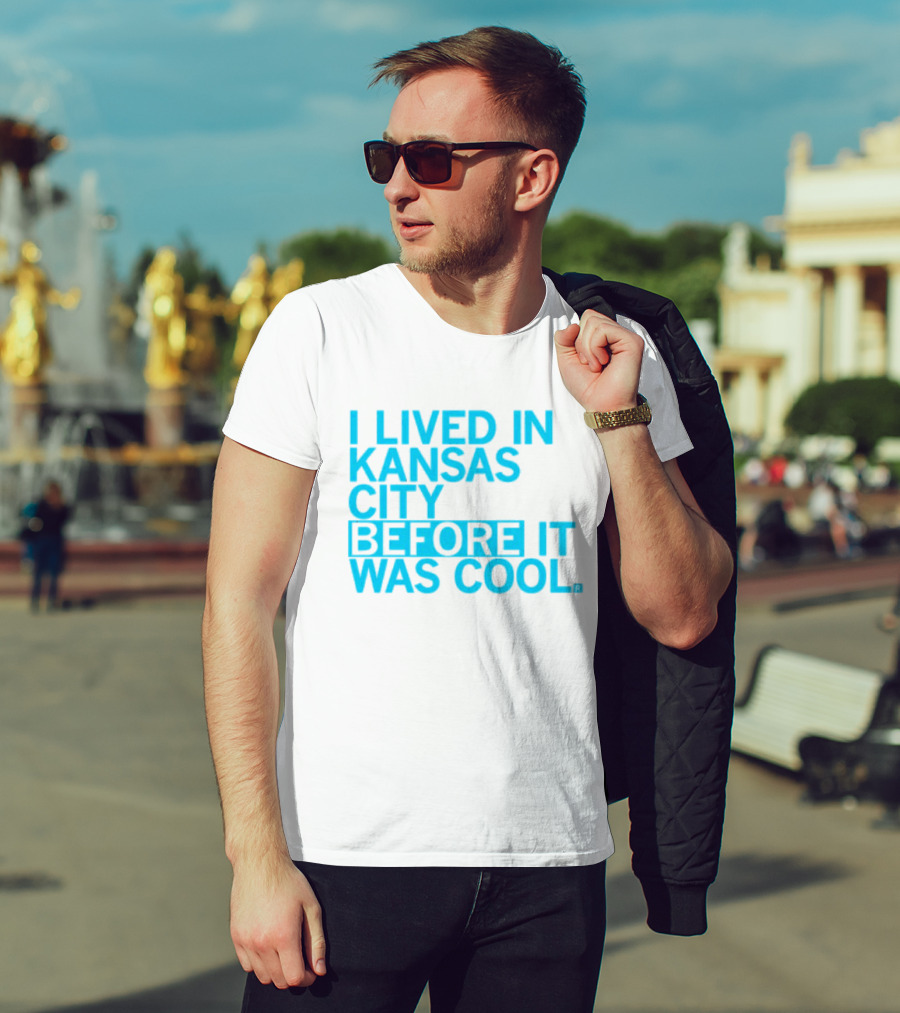 I Lived In Kansas City Before It Was Cool T-Shirt