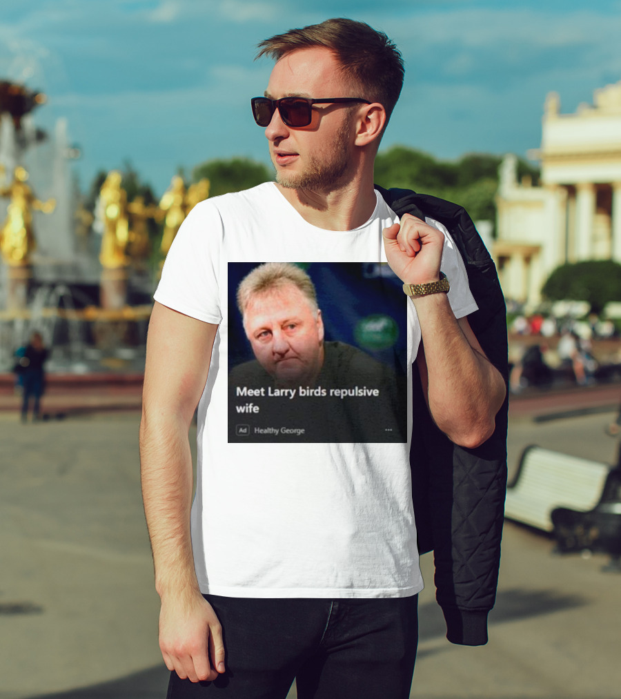 Healthy George Presents Meeting Larry Birds Repulsive Wife T-Shirt