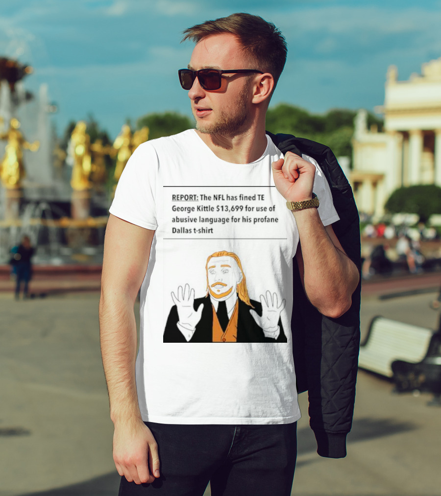 REPORT: The NFL Fines TE George Kittle $13,699 For Abusive Language On Profane Dallas T-Shirt