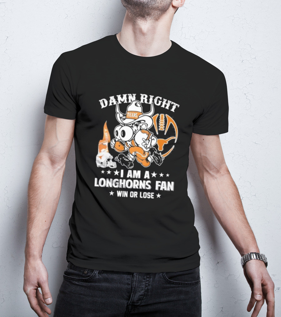 Damn Right I Am A Longhorns Fan Texas Football Win Or Lose Cowboy Mascot T-Shirt