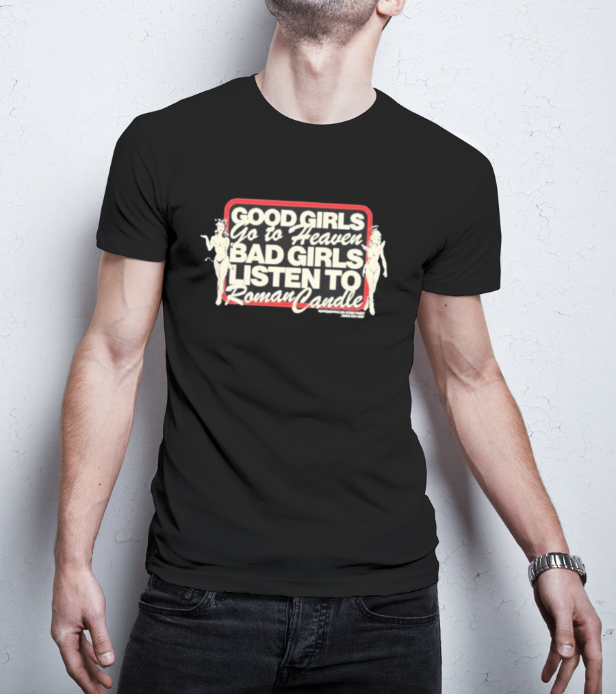 Good Girls Go To Heaven Bad Girls Listen To Roman Candle Retro Pin-Up T-Shirt
