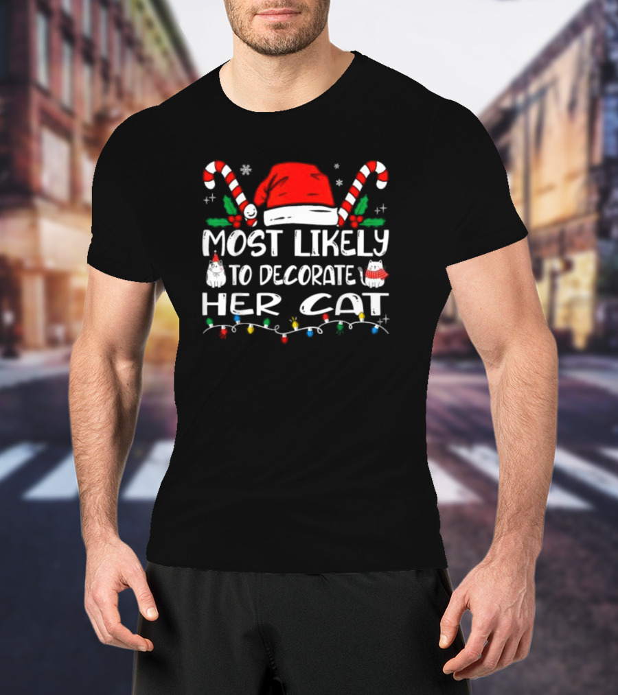 Most Likely To Decorate Her Cat Christmas Santa Hat Candy Canes Lights T-Shirt