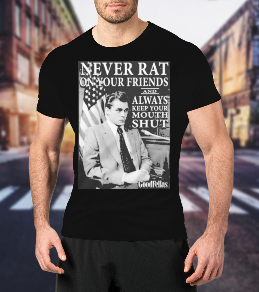 Never Rat On Your Friends Always Keep Your Mouth Shut Goodfellas T-Shirt