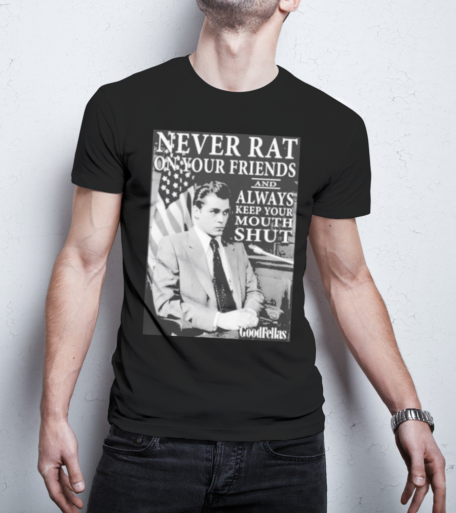 Never Rat On Your Friends Always Keep Your Mouth Shut Goodfellas T-Shirt
