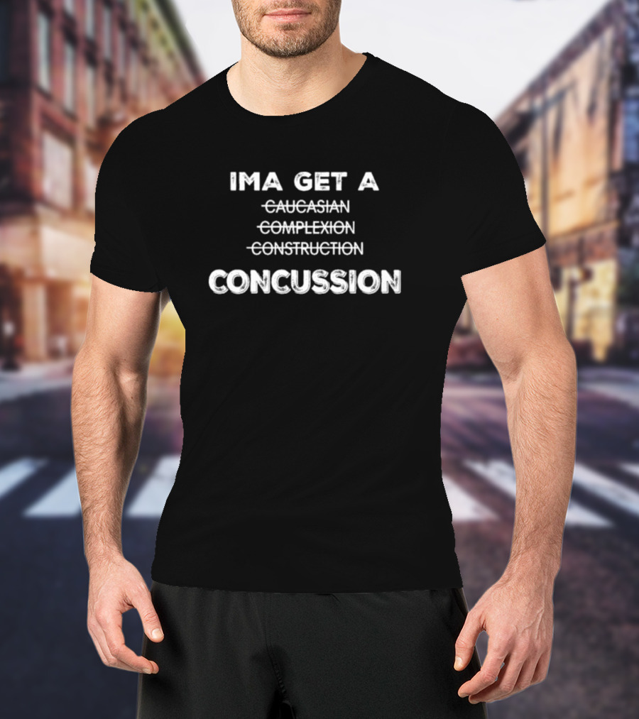 Ima Get A Concussion Caucasian Complexion Construction T-Shirt