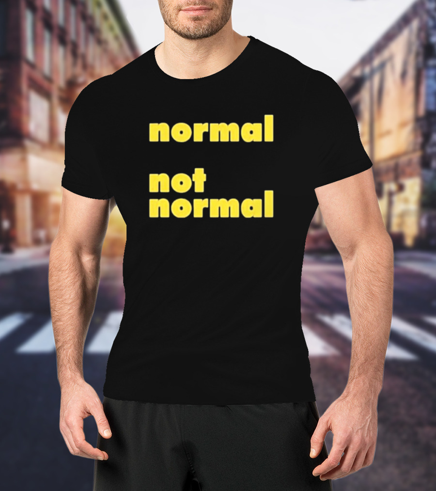 Normal Not Normal T-Shirt