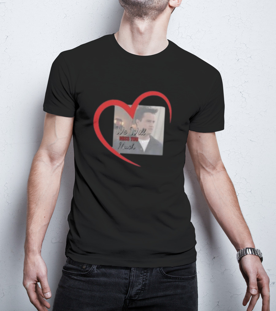 We Will Miss You Much Heart Matthew Perry T-Shirt