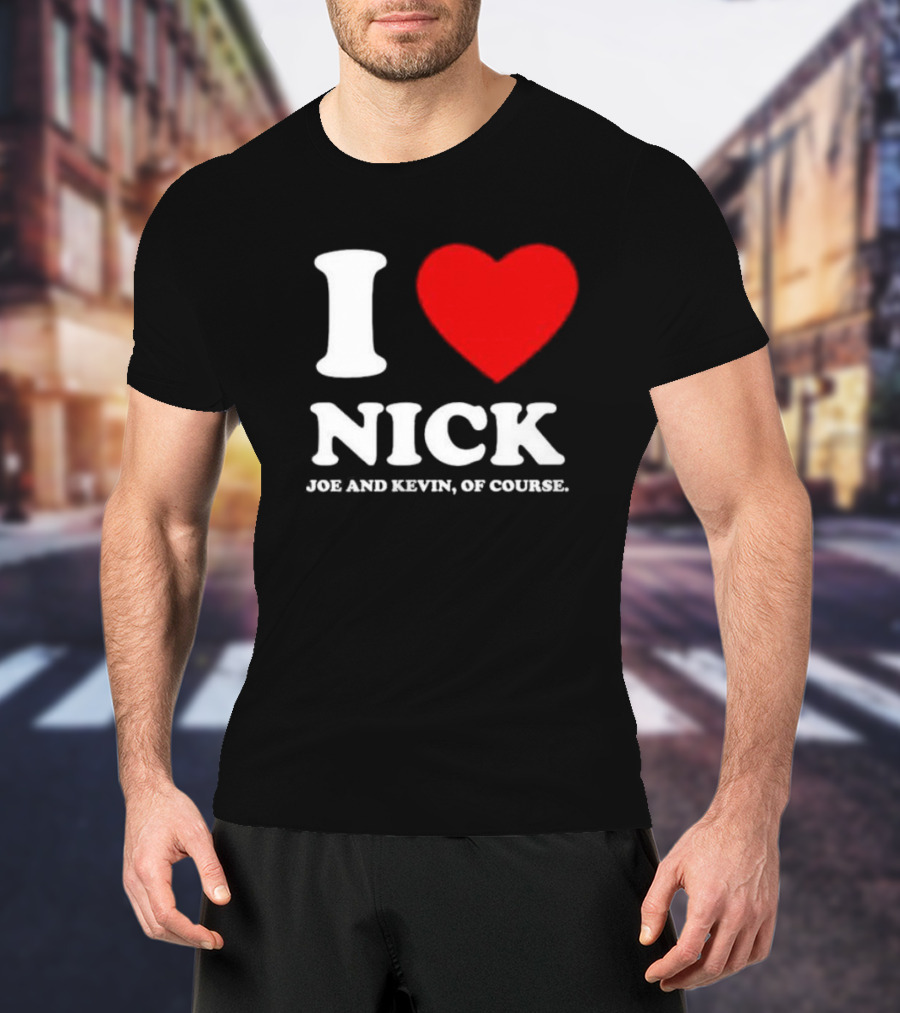 I Love Nick Joe And Kevin Of Course Red Heart T-Shirt