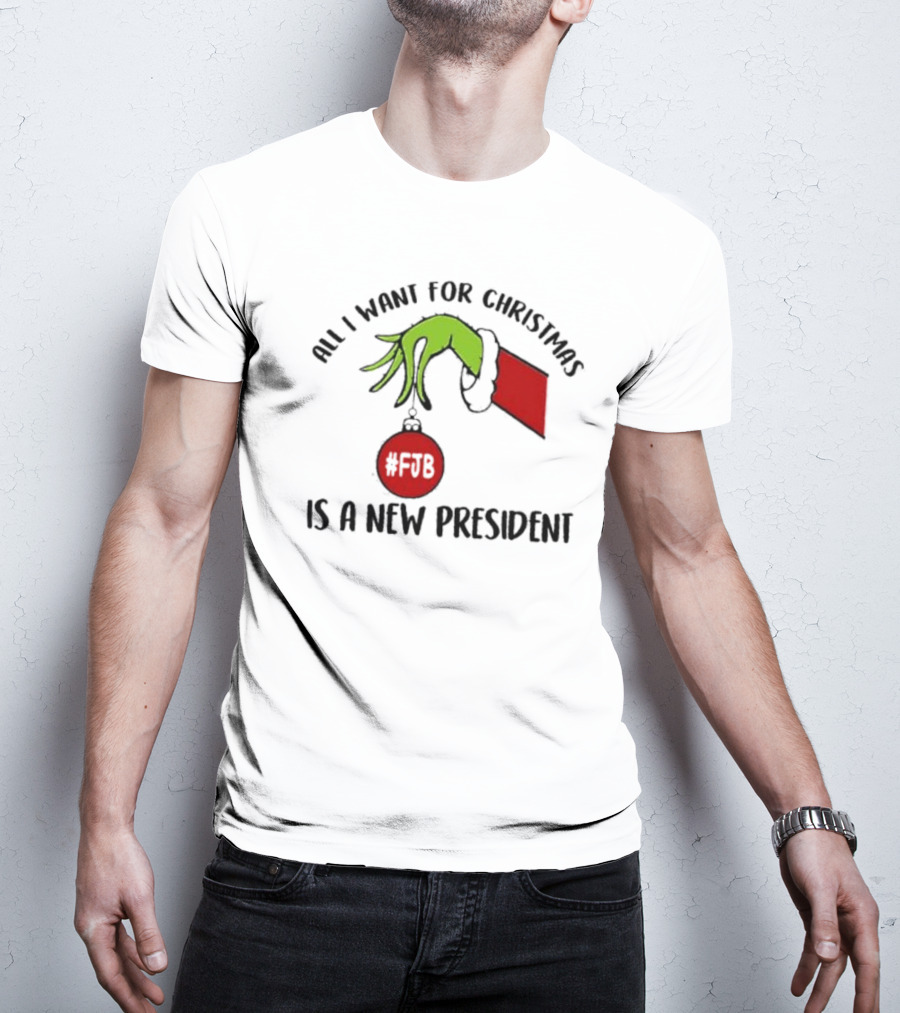 All I Want For Christmas Is A New President The Grinch Hand #FJB T-Shirt