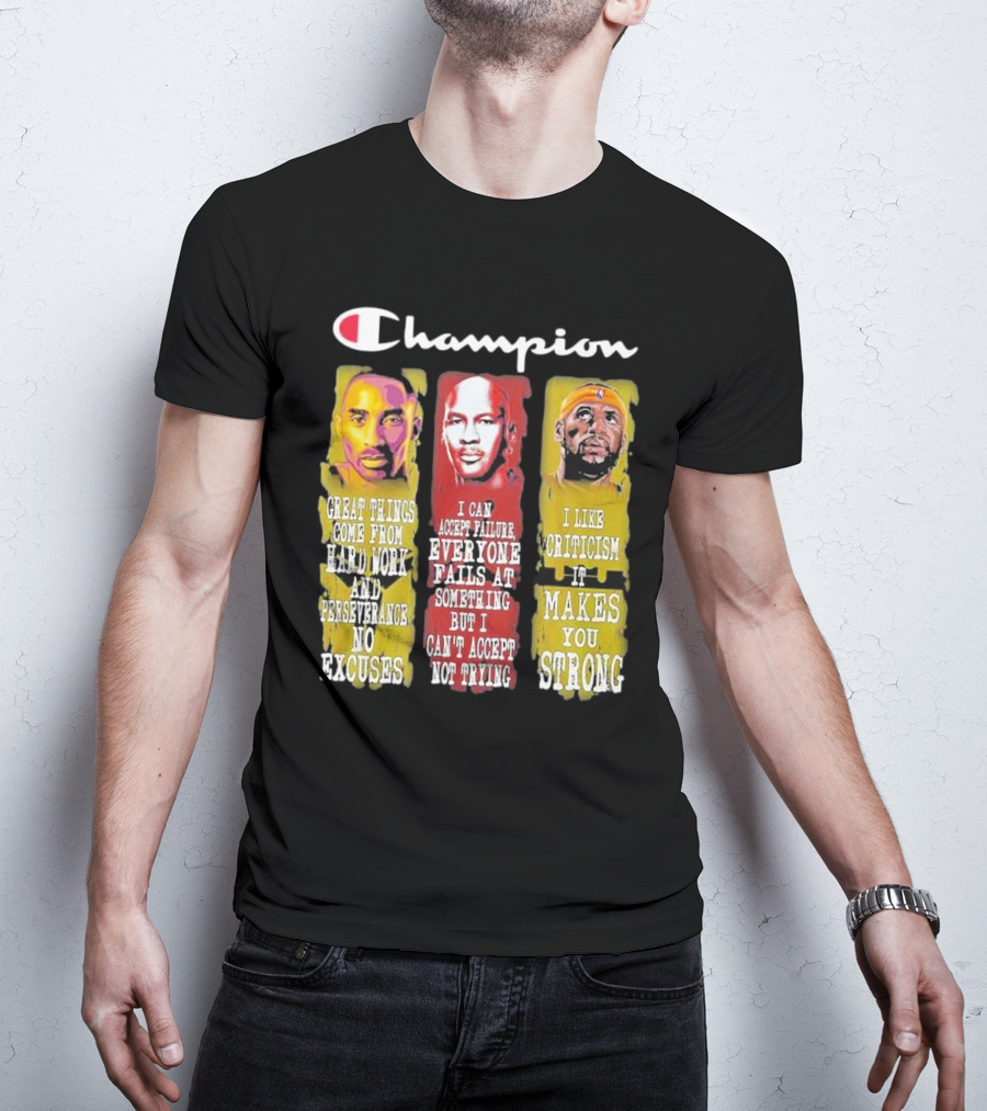 Champion Kobe Bryant LeBron James Michael Jordan Great Things Come From Hard Work T-Shirt