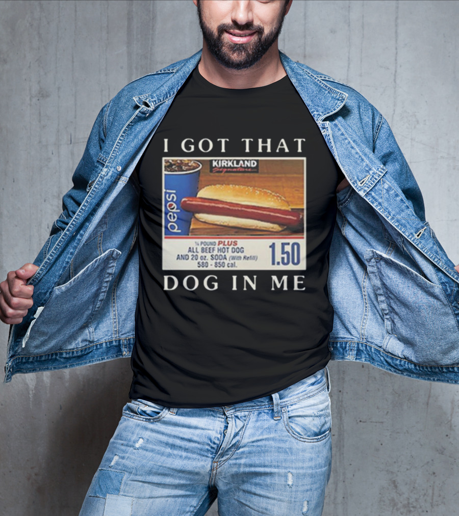 Kirkland Signature 1.50 All Beef Hot Dog Pepsi I Got That Dog In Me T-Shirt