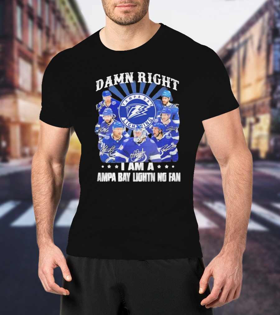 DAMN RIGHT I AM A TAMPA BAY LIGHTNING FAN TAMPA BAY LIGHTNING PLAYERS T-Shirt