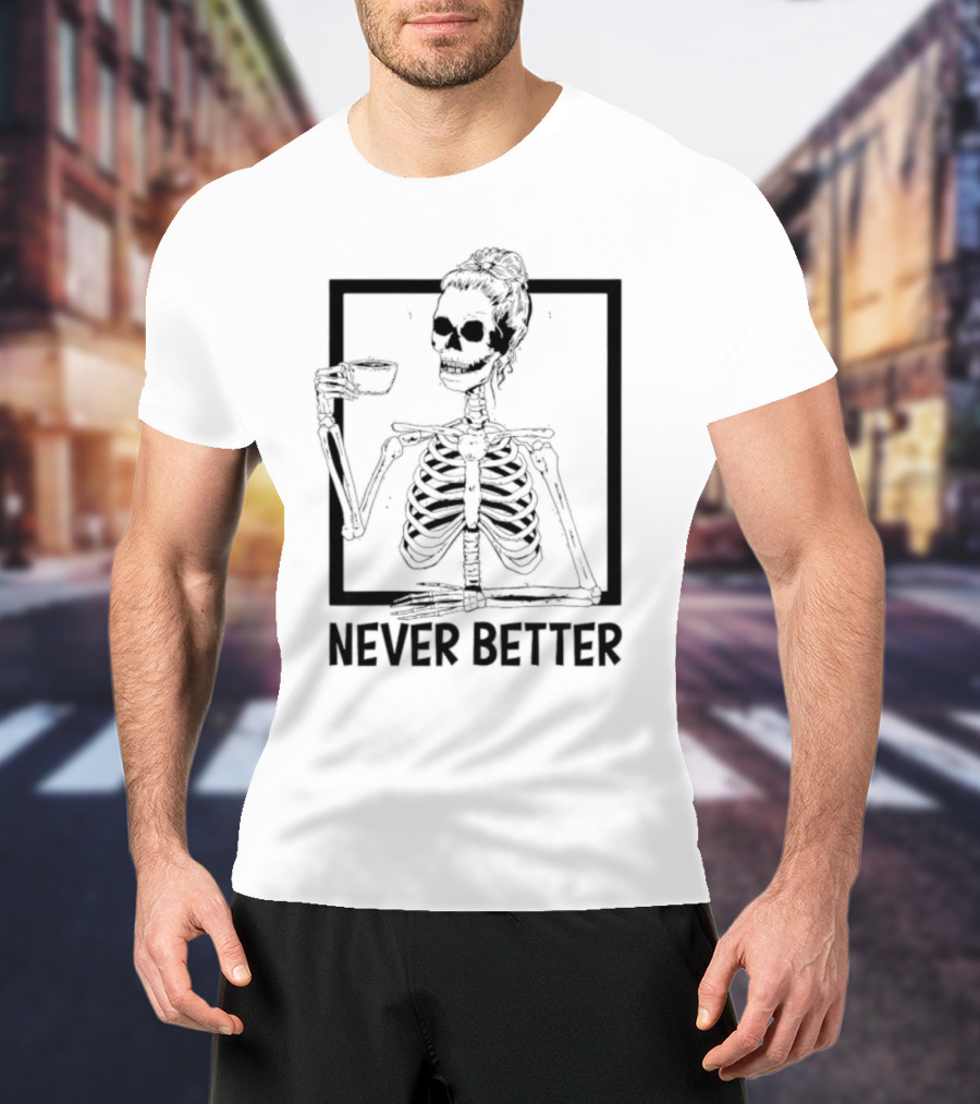 Halloween Skeleton Never Better Drink Skeleton Women T-Shirt